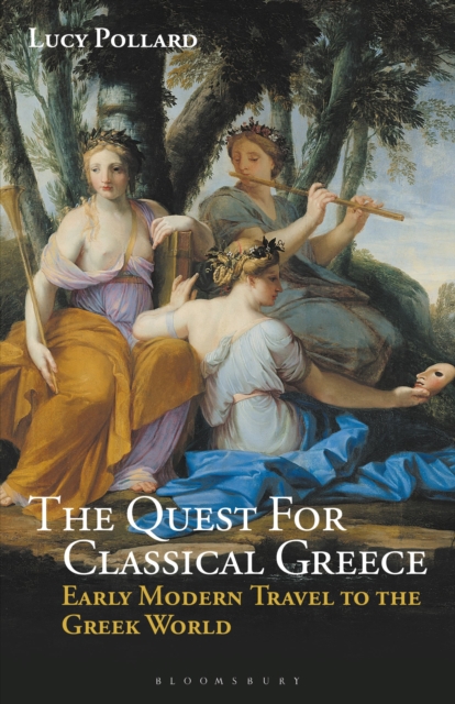 The Quest for Classical Greece : Early Modern Travel to the Greek World, Paperback / softback Book