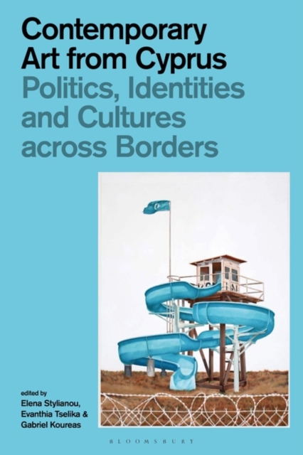 Contemporary Art from Cyprus : Politics, Identities, and Cultures Across Borders, PDF eBook
