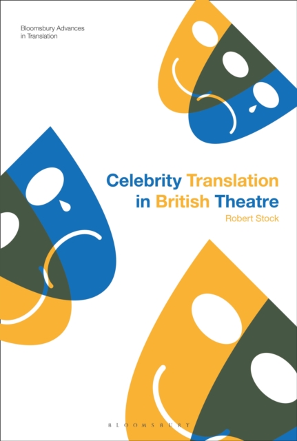 Celebrity Translation in British Theatre : Relevance and Reception, Voice and Visibility, Paperback / softback Book
