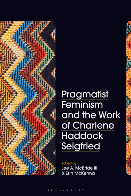 Pragmatist Feminism and the Work of Charlene Haddock Seigfried, Hardback Book