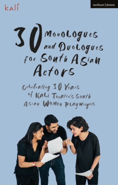 30 Monologues and Duologues for South Asian Actors : Celebrating 30 Years of Kali Theatre's South Asian Women Playwrights, EPUB eBook