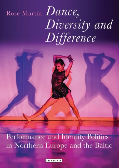 Dance, Diversity and Difference : Performance and Identity Politics in Northern Europe and the Baltic, Paperback / softback Book