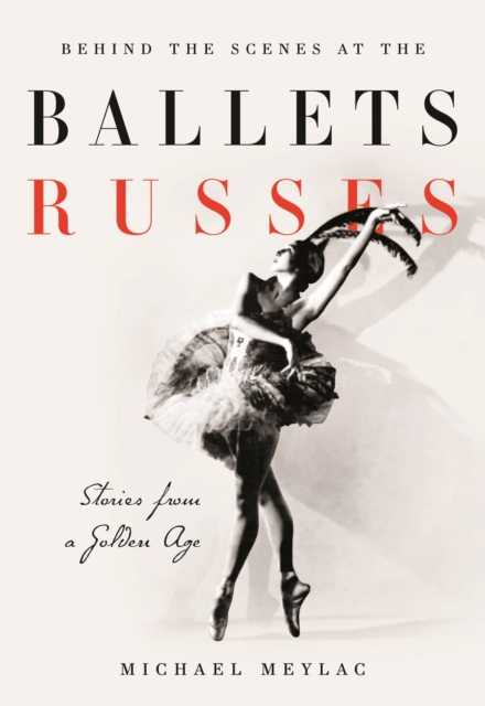 Behind the Scenes at the Ballets Russes : Stories from a Silver Age, Paperback / softback Book