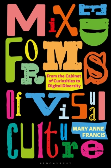 Mixed Forms of Visual Culture : From the Cabinet of Curiosities to Digital Diversity, Hardback Book