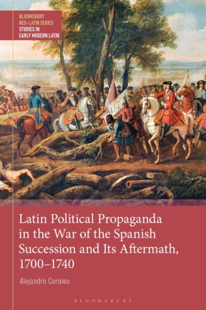 Latin Political Propaganda in the War of the Spanish Succession and Its Aftermath, 1700-1740, Hardback Book