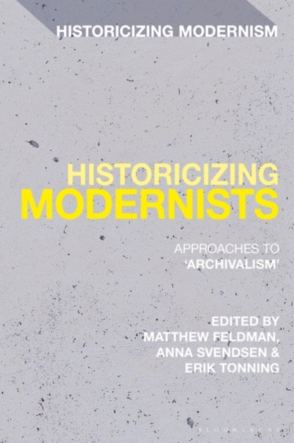 Historicizing Modernists : Approaches to  Archivalism, PDF eBook