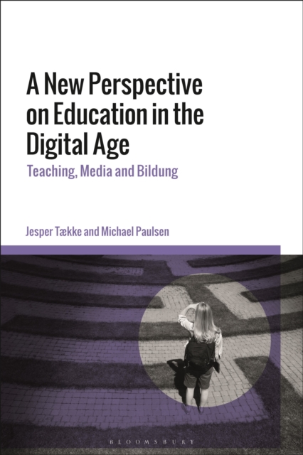 A New Perspective on Education in the Digital Age : Teaching, Media and Bildung, Paperback / softback Book