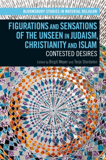 Figurations and Sensations of the Unseen in Judaism, Christianity and Islam : Contested Desires, Paperback / softback Book