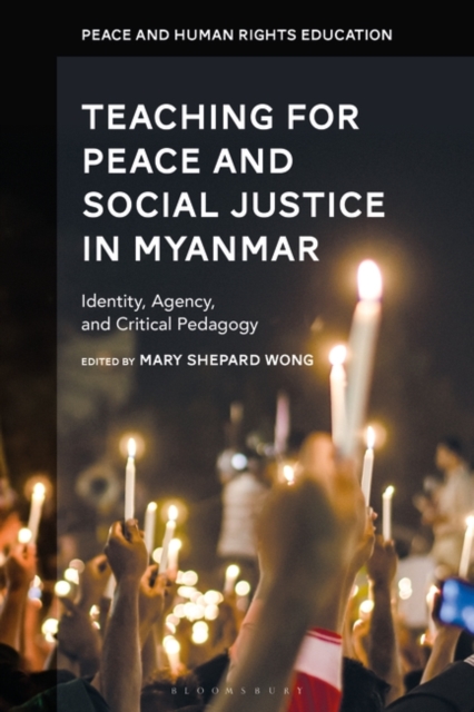 Teaching for Peace and Social Justice in Myanmar : Identity, Agency, and Critical Pedagogy, Paperback / softback Book
