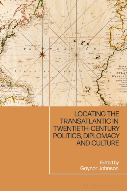 Locating the Transatlantic in Twentieth-century Politics, Diplomacy and Culture, Hardback Book