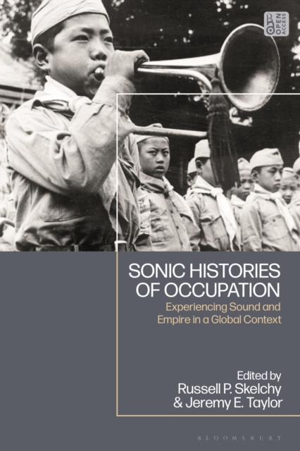 Sonic Histories of Occupation : Experiencing Sound and Empire in a Global Context, Paperback / softback Book
