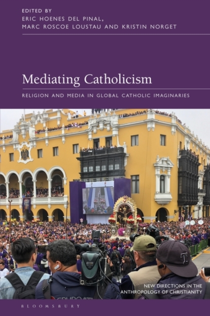 Mediating Catholicism : Religion and Media in Global Catholic Imaginaries, Paperback / softback Book