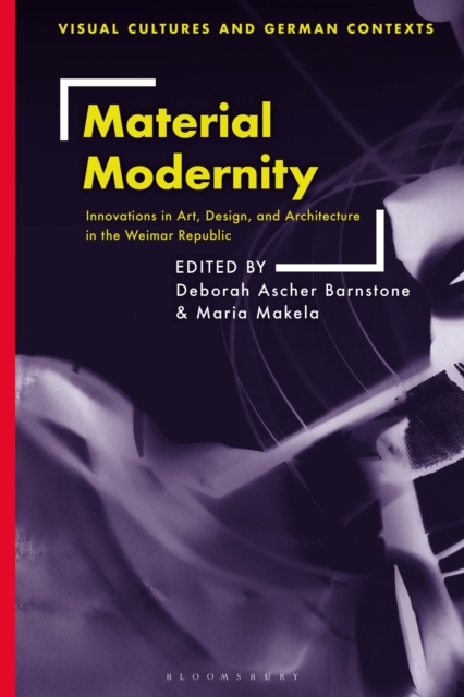 Material Modernity : Innovations in Art, Design, and Architecture in the Weimar Republic, PDF eBook