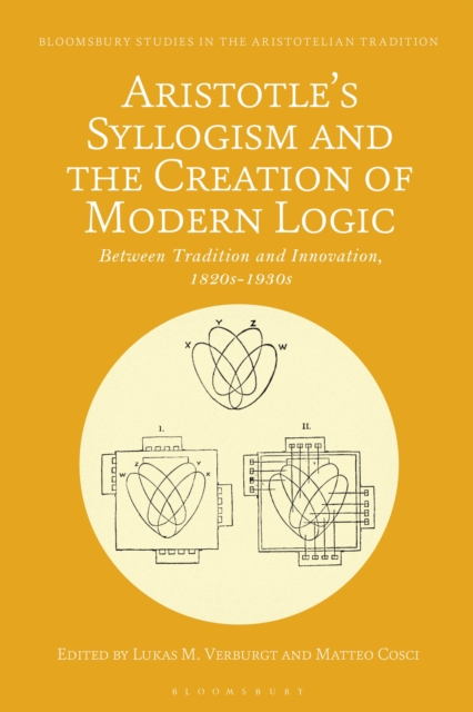 Aristotle's Syllogism and the Creation of Modern Logic : Between Tradition and Innovation, 1820s-1930s, EPUB eBook