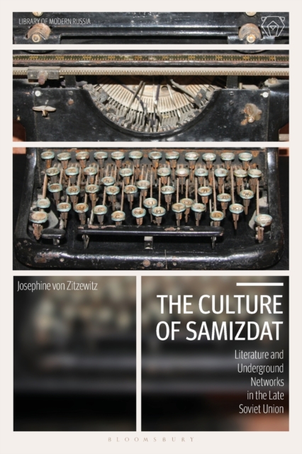 The Culture of Samizdat : Literature and Underground Networks in the Late Soviet Union, Paperback / softback Book