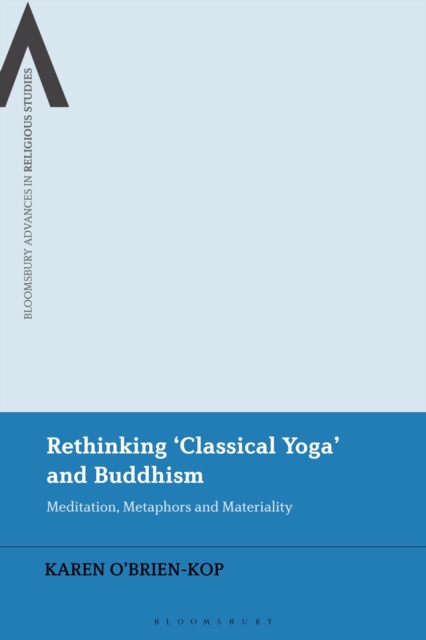 Rethinking 'Classical Yoga' and Buddhism : Meditation, Metaphors and Materiality, Hardback Book