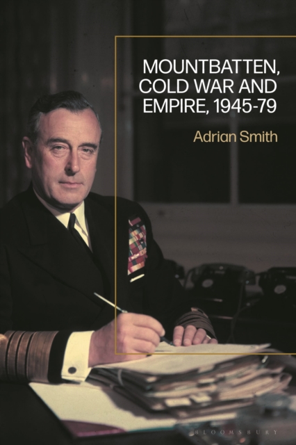 Mountbatten, Cold War and Empire, 1945-79, Hardback Book
