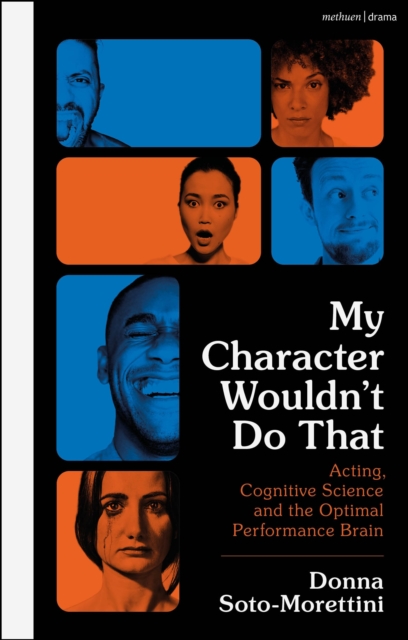 My Character Wouldn’t Do That : Acting, Cognitive Science and the Optimal Performance Brain, Paperback / softback Book