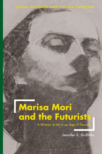 Marisa Mori and the Futurists : A Woman Artist in an Age of Fascism, Hardback Book