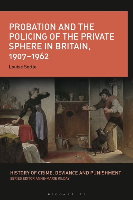 Probation and the Policing of the Private Sphere in Britain, 1907-1962, Paperback / softback Book