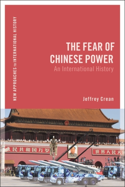 The Fear of Chinese Power : An International History, Hardback Book