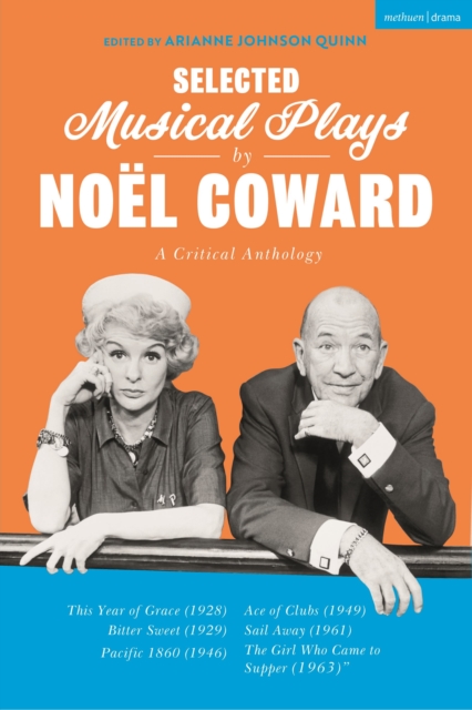 Selected Musical Plays by Noel Coward: A Critical Anthology : This Year of Grace; Bitter Sweet; Words and Music; Pacific 1860; Ace of Clubs; Sail Away; The Girl Who Came to Supper, Paperback / softback Book