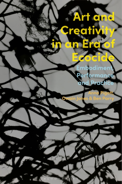 Art and Creativity in an Era of Ecocide : Embodiment, Performance and Practice, PDF eBook