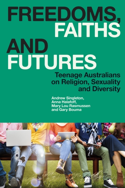 Freedoms, Faiths and Futures : Teenage Australians on Religion, Sexuality and Diversity, Paperback / softback Book