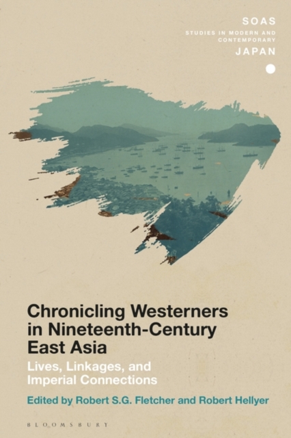 Chronicling Westerners in Nineteenth-Century East Asia : Lives, Linkages, and Imperial Connections, Paperback / softback Book