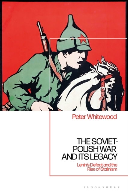 The Soviet-Polish War and its Legacy : Lenin s Defeat and the Rise of Stalinism, PDF eBook