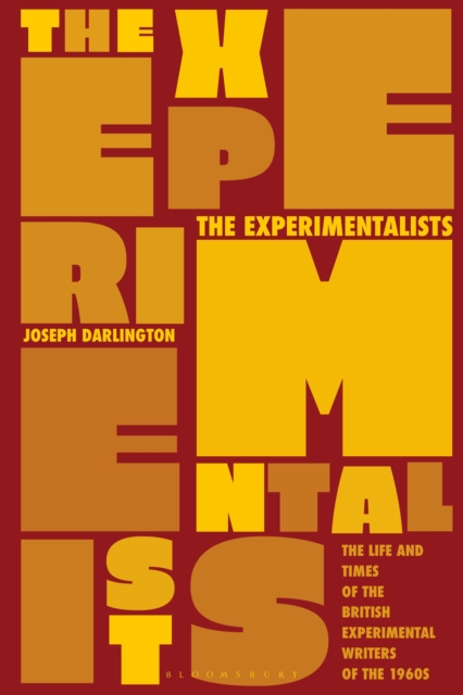 The Experimentalists : The Life and Times of the British Experimental Writers of the 1960s, Hardback Book