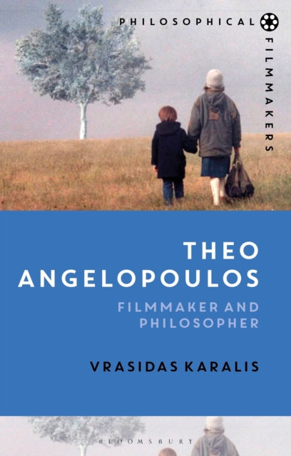 Theo Angelopoulos : Filmmaker and Philosopher, Hardback Book
