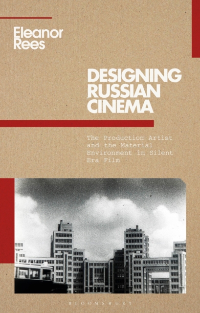Designing Russian Cinema : The Production Artist and the Material Environment in Silent Era Film, Paperback / softback Book