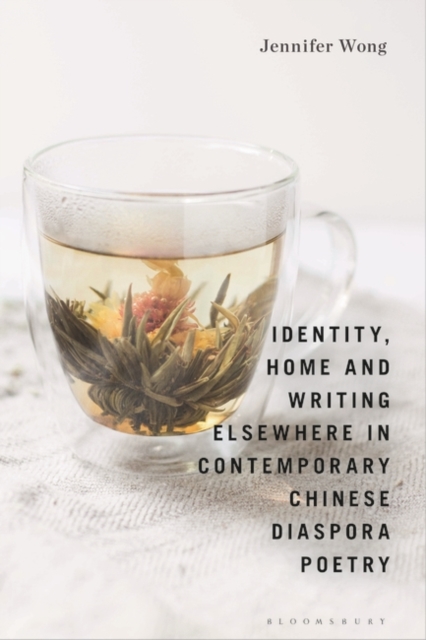 Identity, Home and Writing Elsewhere in Contemporary Chinese Diaspora Poetry, PDF eBook