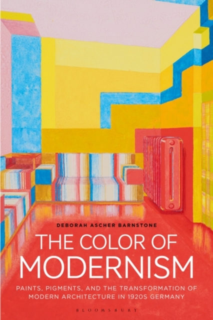 The Color of Modernism : Paints, Pigments, and the Transformation of Modern Architecture in 1920s Germany, EPUB eBook