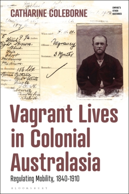Vagrant Lives in Colonial Australasia : Regulating Mobility, 1840-1910, Hardback Book