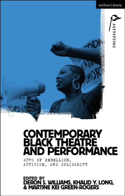 Contemporary Black Theatre and Performance : Acts of Rebellion, Activism, and Solidarity, Hardback Book