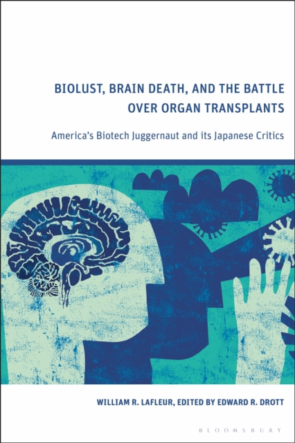 Biolust, Brain Death, and the Battle Over Organ Transplants : America’s Biotech Juggernaut and its Japanese Critics, Paperback / softback Book