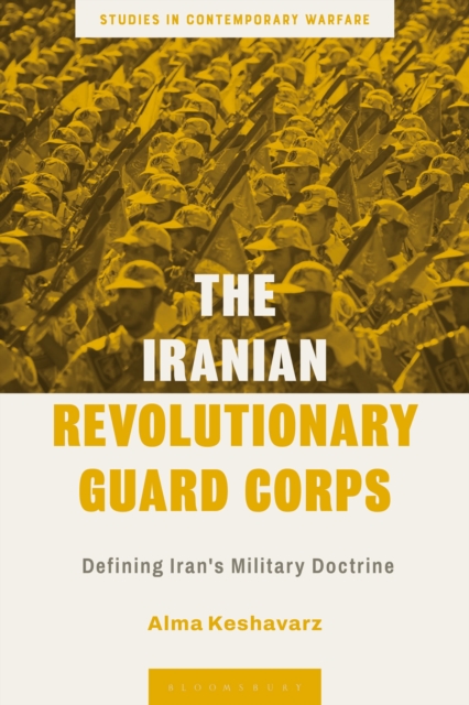 The Iranian Revolutionary Guard Corps : Defining Iran's Military Doctrine, Hardback Book