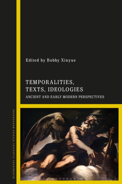 Temporalities, Texts, Ideologies : Ancient and Early Modern Perspectives, PDF eBook