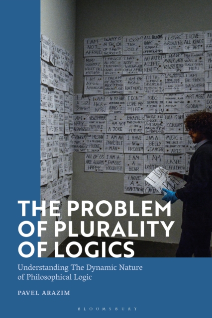 The Problem of Plurality of Logics : Understanding the Dynamic Nature of Philosophical Logic, Paperback / softback Book