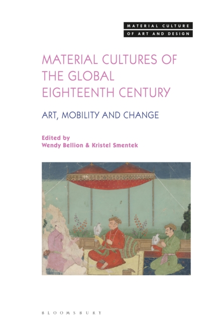 Material Cultures of the Global Eighteenth Century : Art, Mobility, and Change, Paperback / softback Book