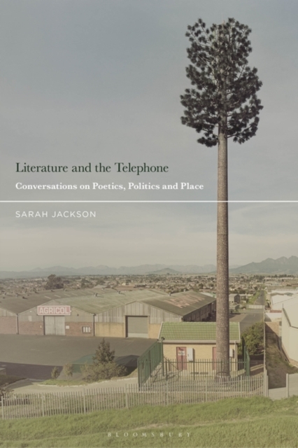 Literature and the Telephone : Conversations on Poetics, Politics and Place, Hardback Book