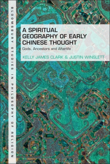 A Spiritual Geography of Early Chinese Thought : Gods, Ancestors, and Afterlife, PDF eBook