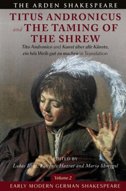 Early Modern German Shakespeare: Titus Andronicus and The Taming of the Shrew : Tito Andronico and Kunst uber alle Kunste, ein bos Weib gut zu machen in Translation, Paperback / softback Book