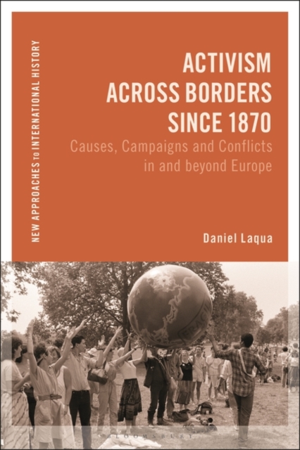 Activism across Borders since 1870 : Causes, Campaigns and Conflicts in and beyond Europe, Hardback Book