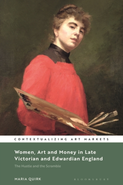 Women, Art and Money in England, 1880-1914 : The Hustle and the Scramble, Paperback / softback Book
