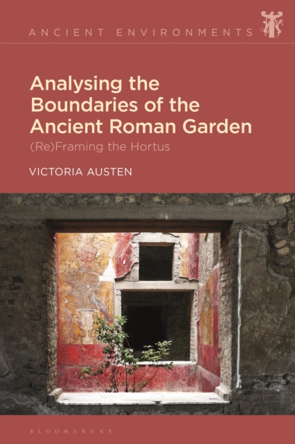 Analysing the Boundaries of the Ancient Roman Garden : (Re)Framing the Hortus, Hardback Book