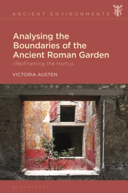 Analysing the Boundaries of the Ancient Roman Garden : (Re)Framing the Hortus, PDF eBook