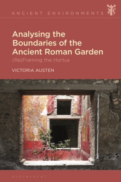 Analysing the Boundaries of the Ancient Roman Garden : (Re)Framing the Hortus, EPUB eBook
